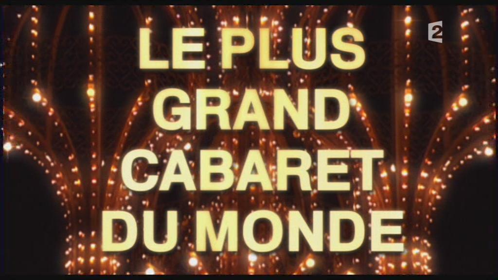 LE PLUS GRAND CABARET DU MONDE